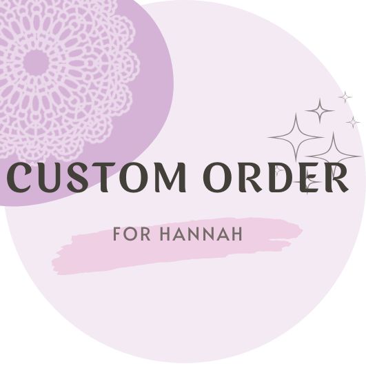 Custom order for Hannah