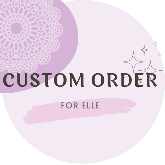 Custom order for Elle